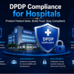 DPDP Compliance for Hospitals: A Practical Guide to Protecting Patient Data in India