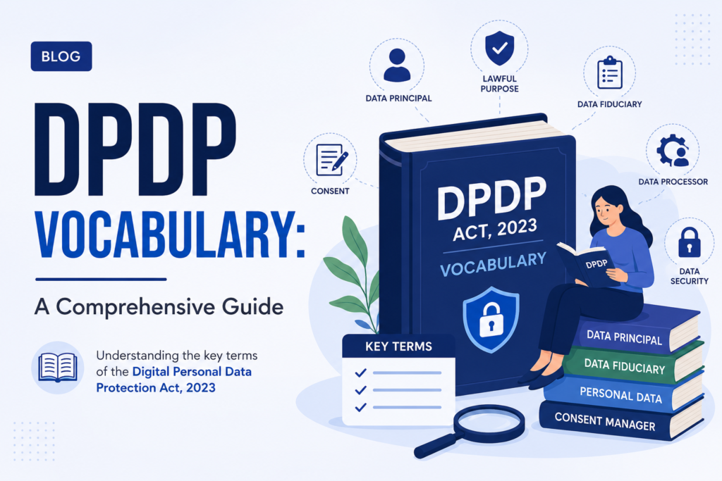 DPDP Vocabulary: A Comprehensive Guide to the Key Terms Under India’s Digital Personal Data Protection Framework