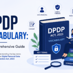 DPDP Vocabulary: A Comprehensive Guide to the Key Terms Under India’s Digital Personal Data Protection Framework