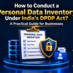 How to Conduct a Personal Data Inventory Under the DPDP Act: A Practical Guide for Businesses